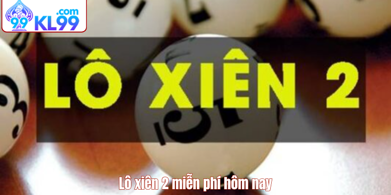 lô xiên 2 miễn phí hôm nay kl99