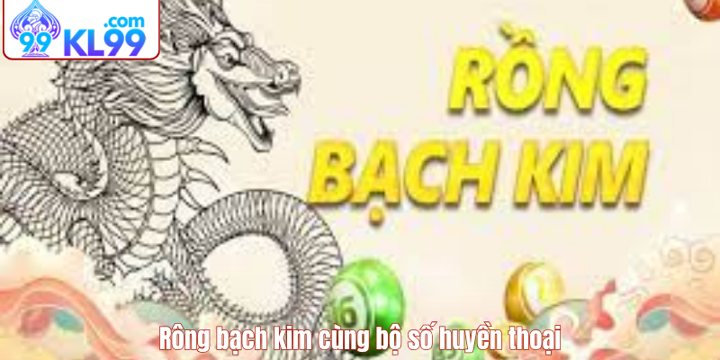 rồng bạch kim đẹp kl99