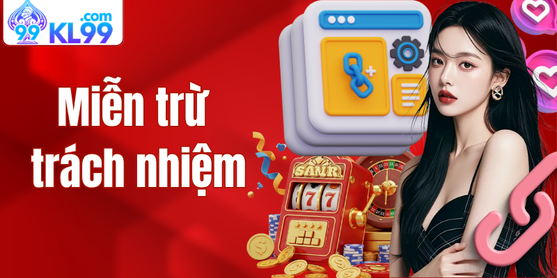 miễn trừ trách nhiệm kl99